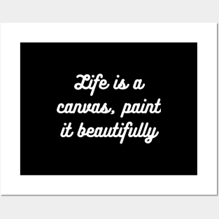 "Life is a canvas, paint it beautifully" Posters and Art